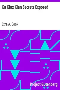 Ku Klux Klan Secrets Exposed: Attitude toward Jews, Catholics, Foreigners and Masons. Fraudulent Methods Used. Atrocities Committed in Name of Order. — Ezra A. (Ezra Asher) Cook cover