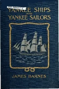 Yankee Ships and Yankee Sailors: Tales of 1812 — James Barnes cover