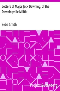 Letters of Major Jack Downing, of the Downingville Militia — Seba Smith cover