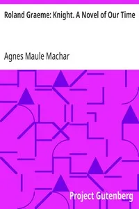 Roland Graeme: Knight. A Novel of Our Time — Agnes Maule Machar cover