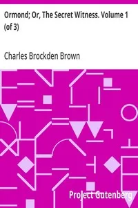 Ormond; Or, The Secret Witness. Volume 1 (of 3) — Charles Brockden Brown cover