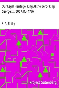 Our Legal Heritage: King AEthelbert - King George III, 600 A.D. - 1776: June 2011 (Sixth) Edition — S. A. Reilly cover
