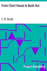 From Chart House to Bush Hut: Being the Record of a Sailor's 7 Years in the Queensland Bush — C. W. Bryde cover