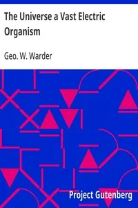 The Universe a Vast Electric Organism — Geo. W. (George Woodward) Warder cover
