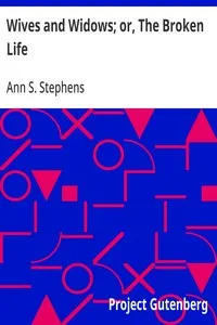 Wives and Widows; or, The Broken Life — Ann S. (Ann Sophia) Stephens cover