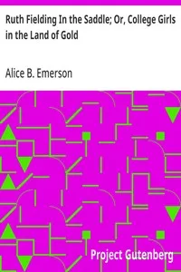 Ruth Fielding In the Saddle; Or, College Girls in the Land of Gold — Alice B. Emerson cover