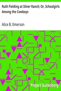 Ruth Fielding at Silver Ranch; Or, Schoolgirls Among the Cowboys — Alice B. Emerson cover