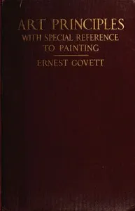 Art Principles with Special Reference to Painting: Together with Notes on the Illusions Produced by the Painter — Ernest Govett cover