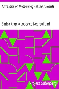 A Treatise on Meteorological Instruments: Explanatory of Their Scientific Principles, Method of Construction, and Practical Utility — Enrico Angelo Lodovico Negretti cover