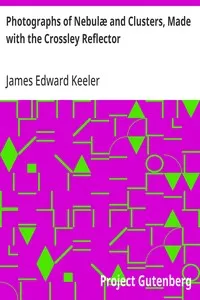 Photographs of Nebulæ and Clusters, Made with the Crossley Reflector — James Edward Keeler cover