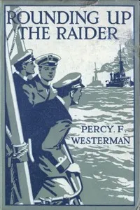 Rounding up the Raider: A Naval Story of the Great War — Percy F. (Percy Francis) Westerman cover