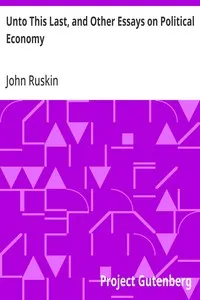 Unto This Last, and Other Essays on Political Economy — John Ruskin cover