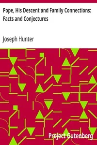 Pope, His Descent and Family Connections: Facts and Conjectures — Joseph Hunter cover