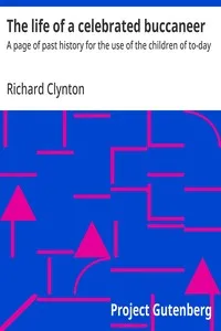 The life of a celebrated buccaneer : $b A page of past history for the use of the children of to-day — Richard Clynton cover