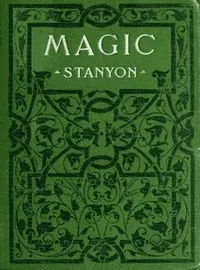 Magic : $b In which are given clear and concise explanations of all the well-known illusions as well as many new ones. — Ellis Stanyon cover