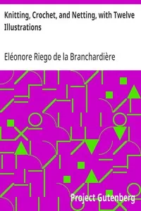 Knitting, Crochet, and Netting, with Twelve Illustrations — Eléonore Riego de la Branchardière cover