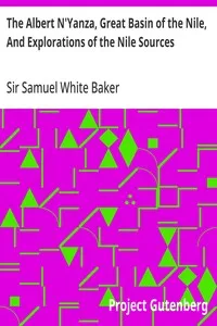 The Albert N'Yanza, Great Basin of the Nile, And Explorations of the Nile Sources — Samuel White, Sir Baker cover