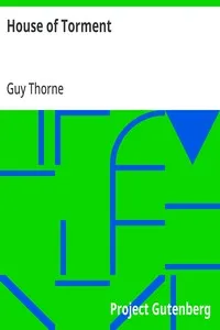 House of Torment: A Tale of the Remarkable Adventures of Mr. John Commendone, Gentleman to King Phillip II of Spain at the English Court — Guy Thorne cover