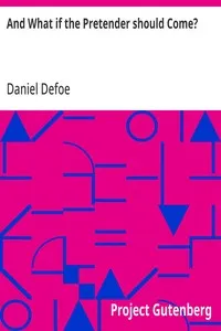 And What if the Pretender should Come?: Or Some Considerations of the Advantages and Real Consequences of the Pretender's Possessing the Crown of Great Britain — Daniel Defoe cover