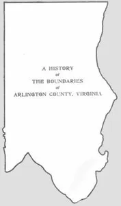 A History of the Boundaries of Arlington County, Virginia — Va. County Manager Arlington Co. cover
