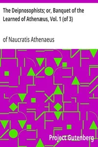 The Deipnosophists; or, Banquet of the Learned of Athenæus, Vol. 1 (of 3) — of Naucratis Athenaeus cover