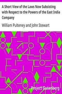 A Short View of the Laws Now Subsisting with Respect to the Powers of the East India Company: To Borrow Money under their Seal, and to Incur Debts in the Course of their Trade, by the Purchase of Goods on Credit, and by Freighting Ships or other Merc — William Pulteney cover