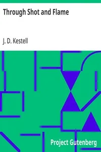Through Shot and Flame: The Adventures and Experiences of J. D. Kestell Chaplain to President Steyn and General Christian De Wet cover