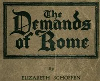 The Demands of Rome: Her Own Story of Thirty-One Years as a Sister of Charity in the Order of the Sisters of Charity of Providence of the Roman Catholic Church — Elizabeth Schoffen cover