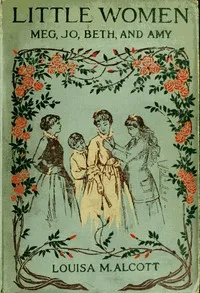 Little Women; Or, Meg, Jo, Beth, and Amy — Louisa May Alcott cover