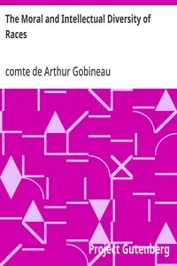 The Moral and Intellectual Diversity of Races: With Particular Reference to Their Respective Influence in the Civil and Political History of Mankind — Arthur, comte de Gobineau cover