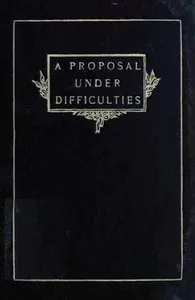A Proposal Under Difficulties: A Farce — John Kendrick Bangs cover