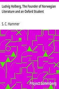Ludvig Holberg, The Founder of Norwegian Literature and an Oxford Student — S. C. (Simon Christian) Hammer cover