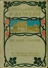 Castles and Chateaux of Old Touraine and the Loire Country — M. F. (Milburg Francisco) Mansfield cover