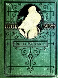 Little Susy's Little Servants — E. (Elizabeth) Prentiss cover