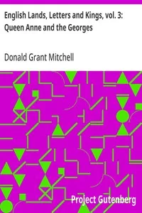 English Lands, Letters and Kings, vol. 3: Queen Anne and the Georges — Donald Grant Mitchell cover