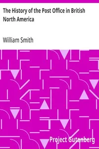 The History of the Post Office in British North America — William Smith cover