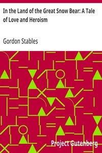 In the Land of the Great Snow Bear: A Tale of Love and Heroism — Gordon Stables cover