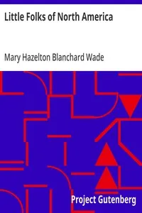 Little Folks of North America: Stories about children living in the different parts of North America — Mary Hazelton Blanchard Wade cover