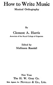 How to Write Music: Musical Orthography — Clement A. (Clement Antrobus) Harris cover