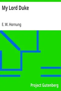 My Lord Duke — E. W. (Ernest William) Hornung cover