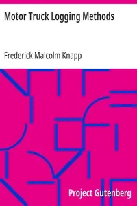 Motor Truck Logging Methods: Engineering Experiment Station Series, Bulletin No. 12 — Frederick Malcolm Knapp cover