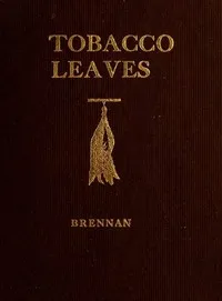 Tobacco Leaves: Being a Book of Facts for Smokers — William Augustine Brennan cover