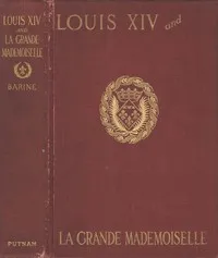 Louis XIV and La Grande Mademoiselle, 1652-1693 — Arvède Barine cover