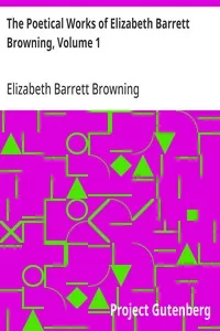 The Poetical Works of Elizabeth Barrett Browning, Volume 1 — Elizabeth Barrett Browning cover