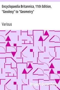 Encyclopaedia Britannica, 11th Edition, "Geodesy" to "Geometry": Volume 11, Slice 6 — Various cover