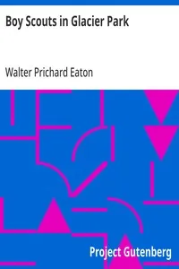 Boy Scouts in Glacier Park: The Adventures of Two Young Easterners in the Heart of the High Rockies — Walter Prichard Eaton cover