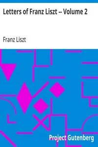 Letters of Franz Liszt -- Volume 2: from Rome to the End cover