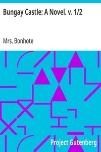 Bungay Castle: A Novel. v. 1/2 — Mrs. (Elizabeth) Bonhote cover