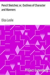 Pencil Sketches; or, Outlines of Character and Manners — Eliza Leslie cover