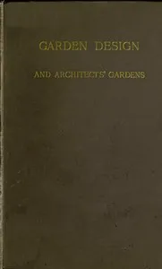 Garden Design and Architects' Gardens: Two reviews, illustrated, to show, by actual examples from British gardens, that clipping and aligning trees to make them 'harmonise' with architecture is barbarous, needless, and inartistic — W. (William) Robinson cover